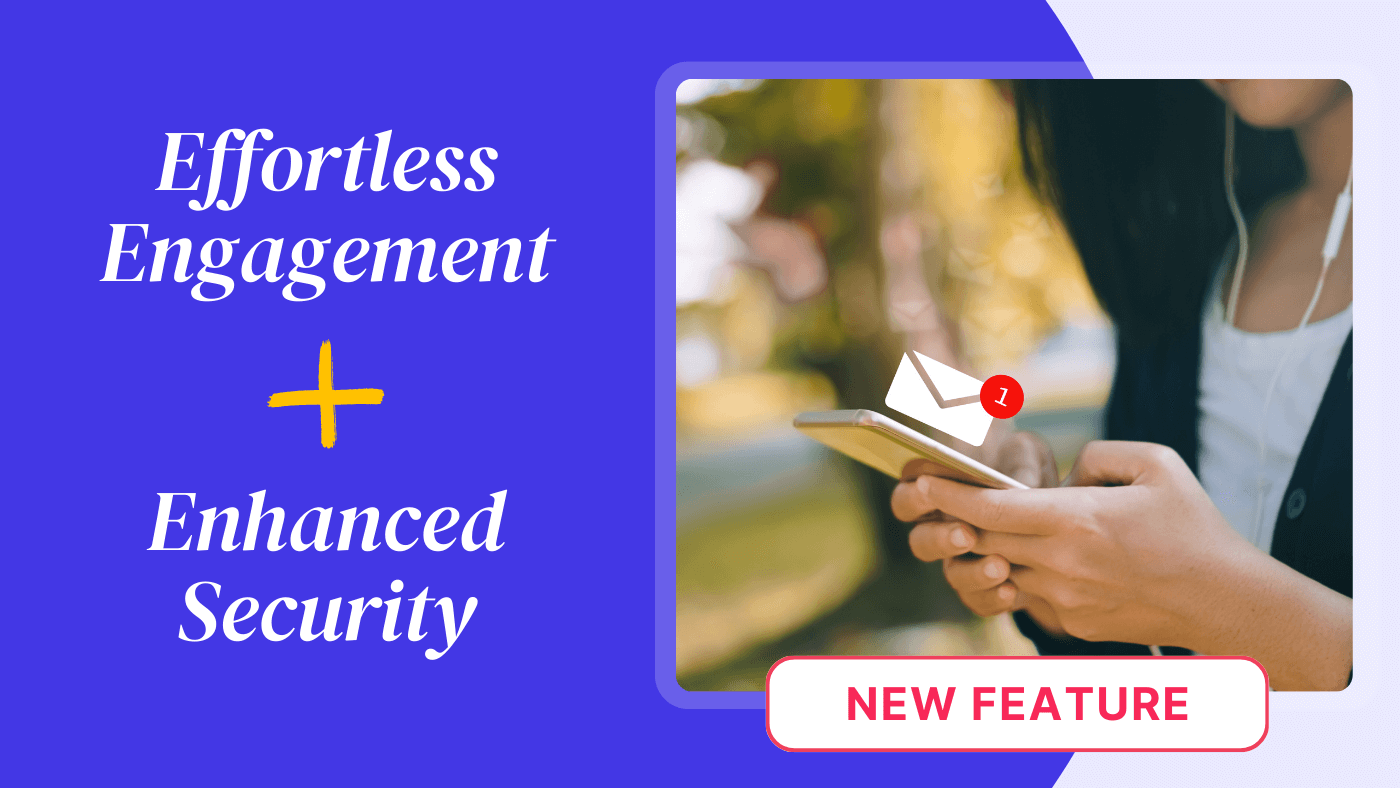 Effortless Engagement Meets Enhanced Security